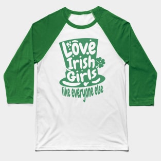 Love An Irish Girl Like Everyone Else- St. Patricks Day Baseball T-Shirt